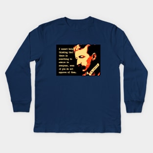 E.M. Forster portrait and quote: I cannot help thinking that there is something to admire in everyone, even if you do not approve of them. Kids Long Sleeve T-Shirt